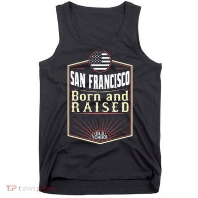 San Francisco Born And Raised Gift Usa City Tank Top