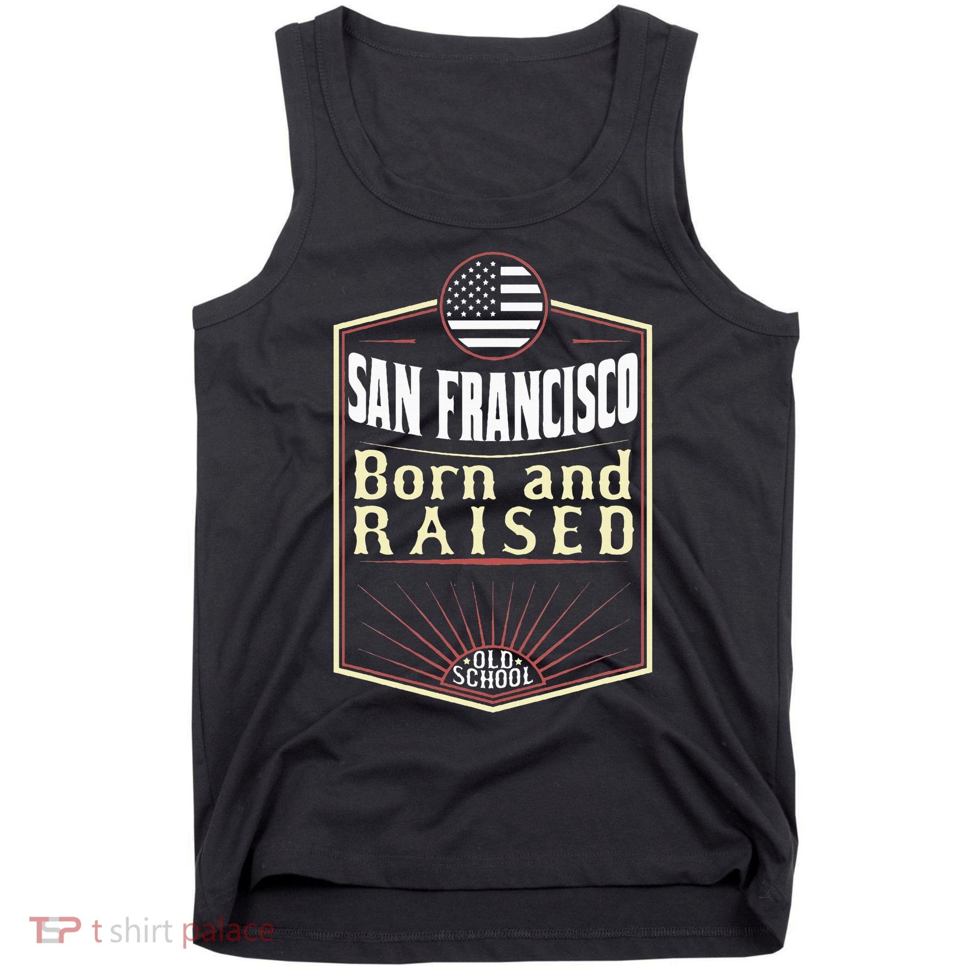 San Francisco Born And Raised Gift Usa City Tank Top