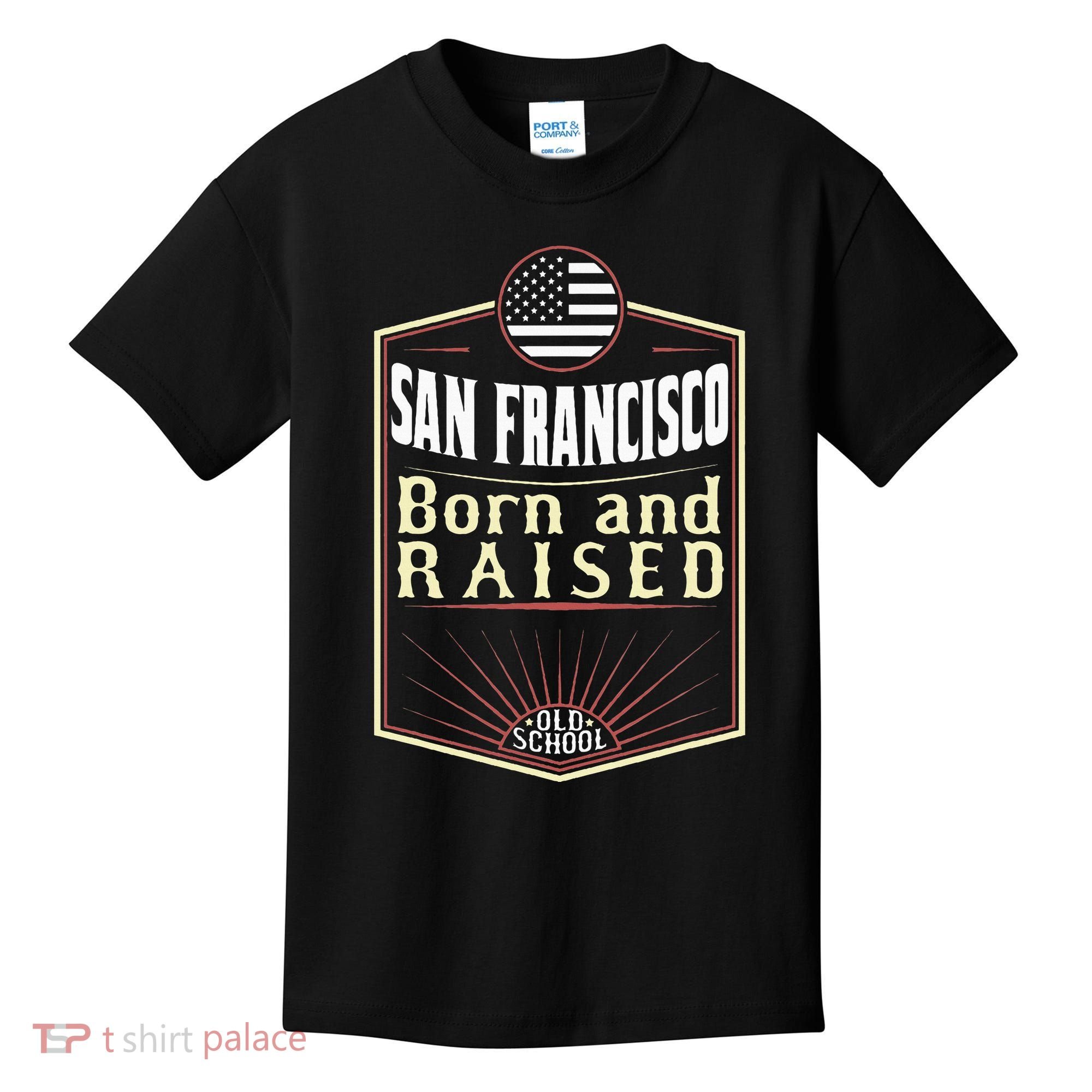 San Francisco Born And Raised Gift Usa City Kids T-Shirt