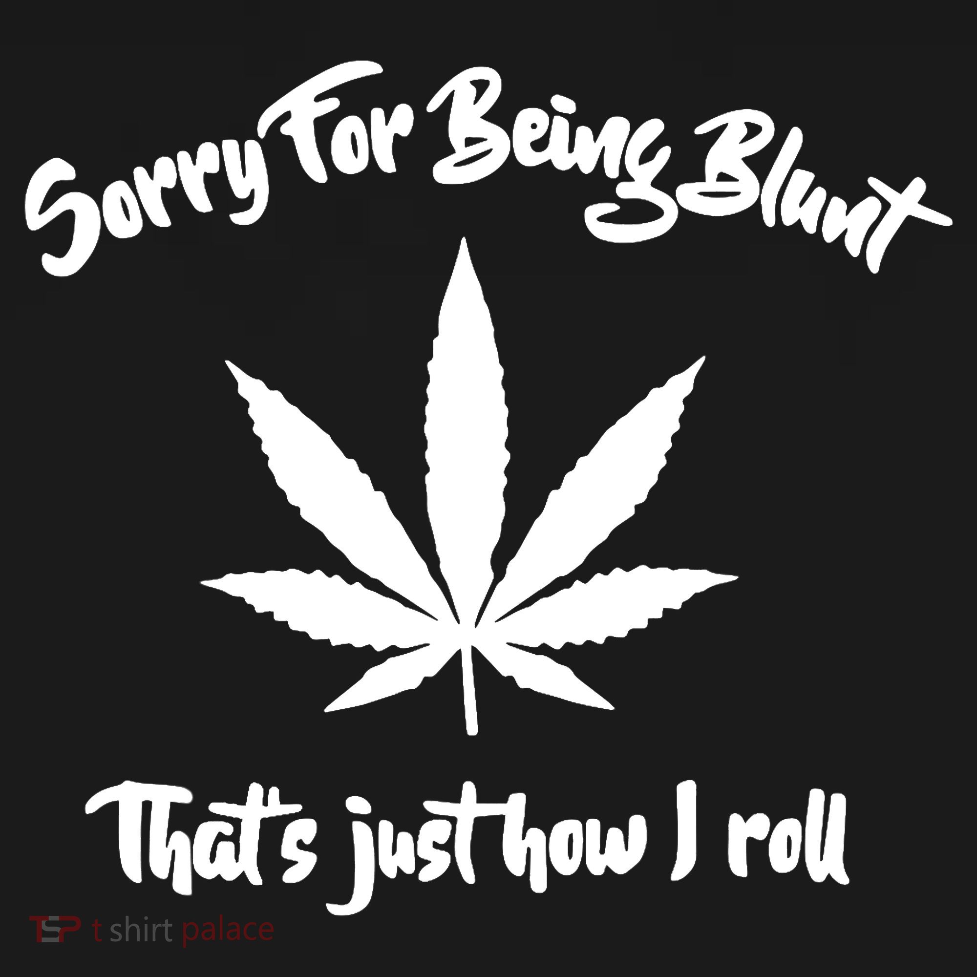 Sorry For Being Blunt That's Just How I Roll Funny Weed Backpack