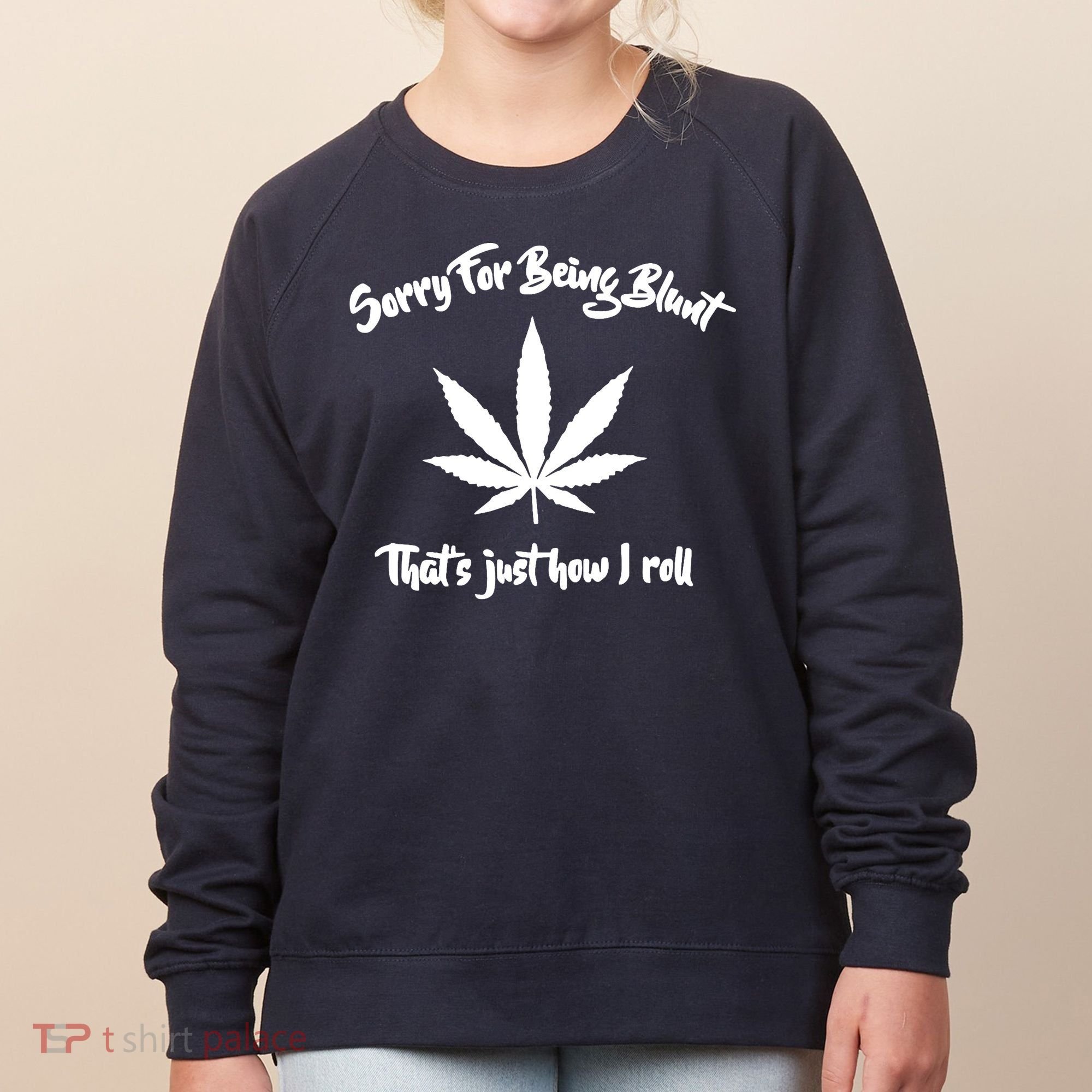 Sorry For Being Blunt That's Just How I Roll Funny Weed Women's Sweatshirt