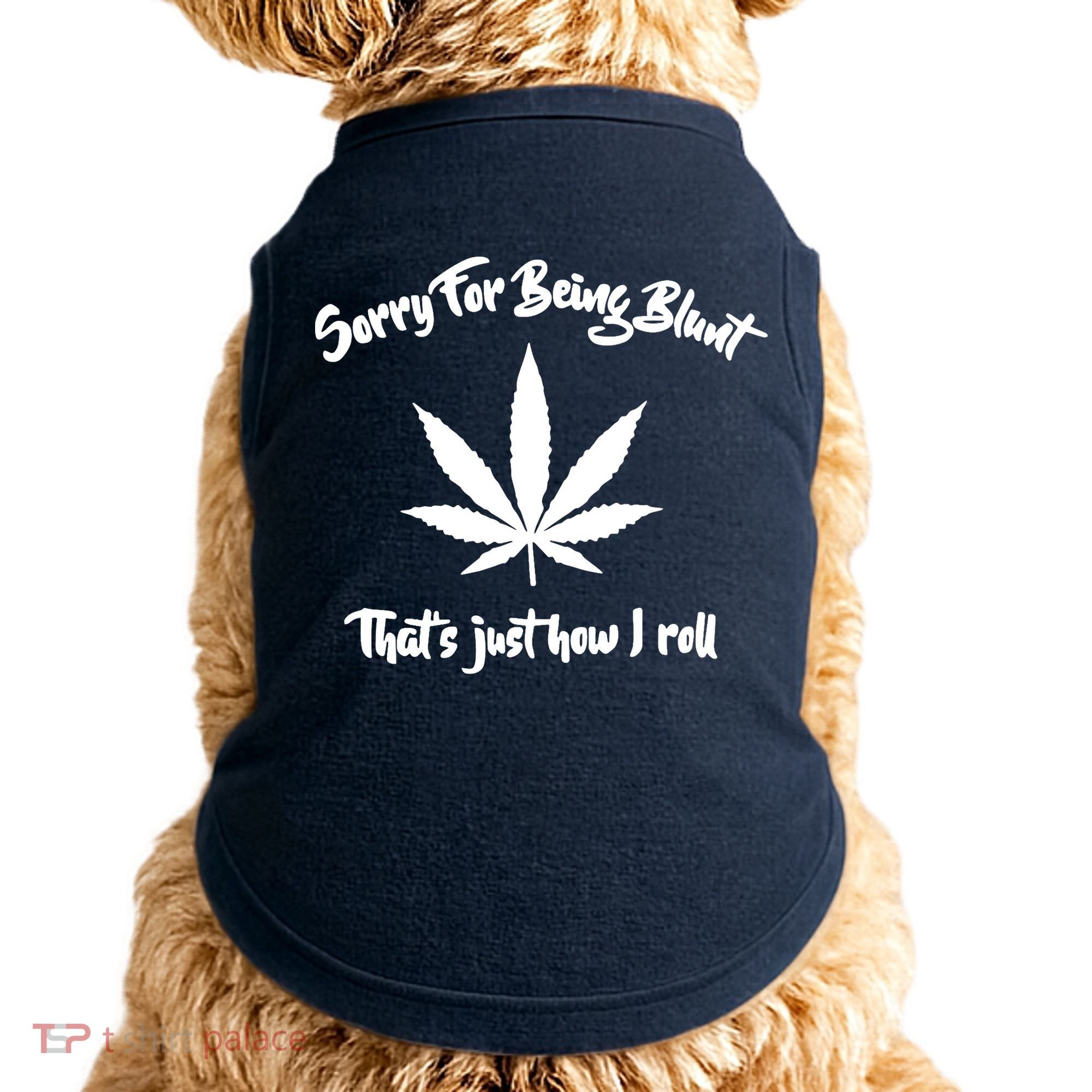 Sorry For Being Blunt That's Just How I Roll Funny Weed Doggie Tank