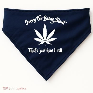 Sorry For Being Blunt That's Just How I Roll Funny Weed USA-Made Doggie Bandana