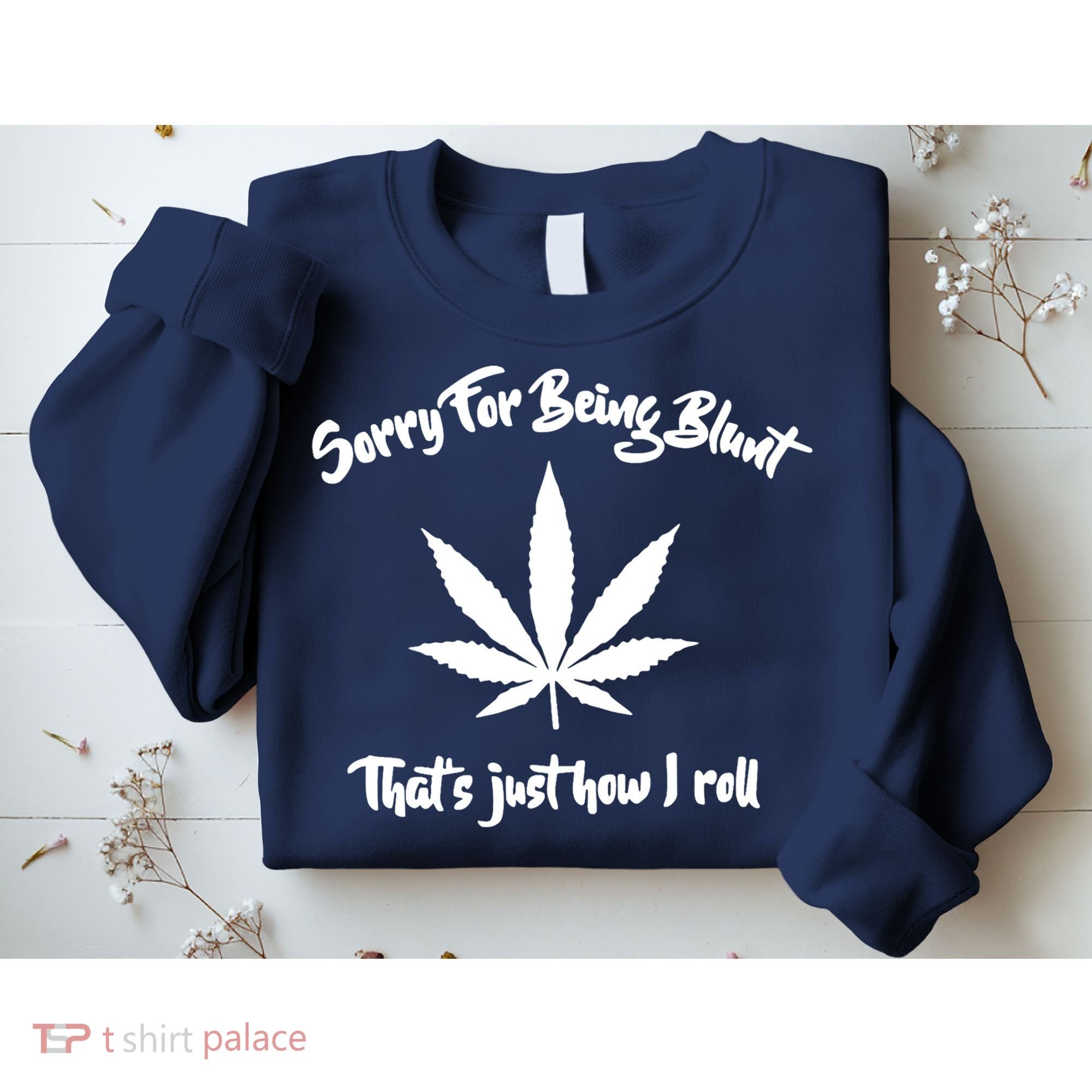 Sorry For Being Blunt That's Just How I Roll Funny Weed Sweatshirt