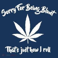 Sorry For Being Blunt That's Just How I Roll Funny Weed T-Shirt thumb 7