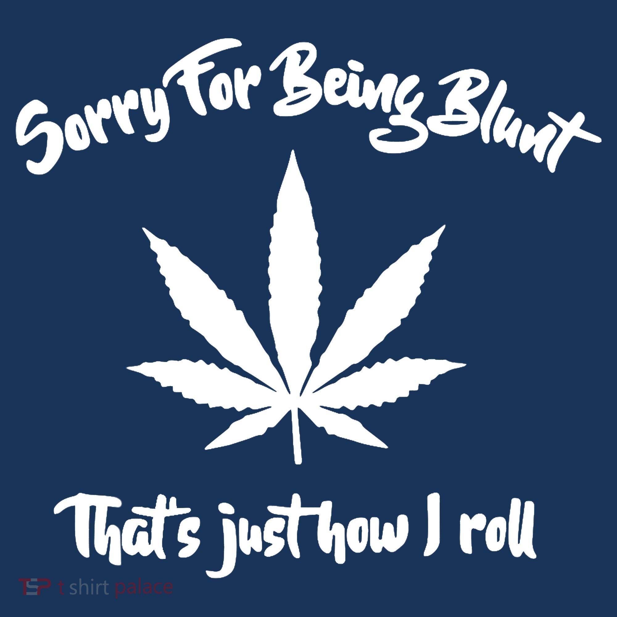 Sorry For Being Blunt That's Just How I Roll Funny Weed Polo