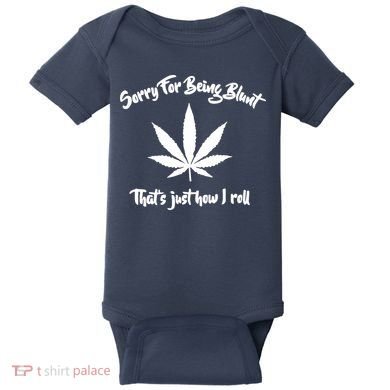 Sorry For Being Blunt That's Just How I Roll Funny Weed Baby Bodysuit