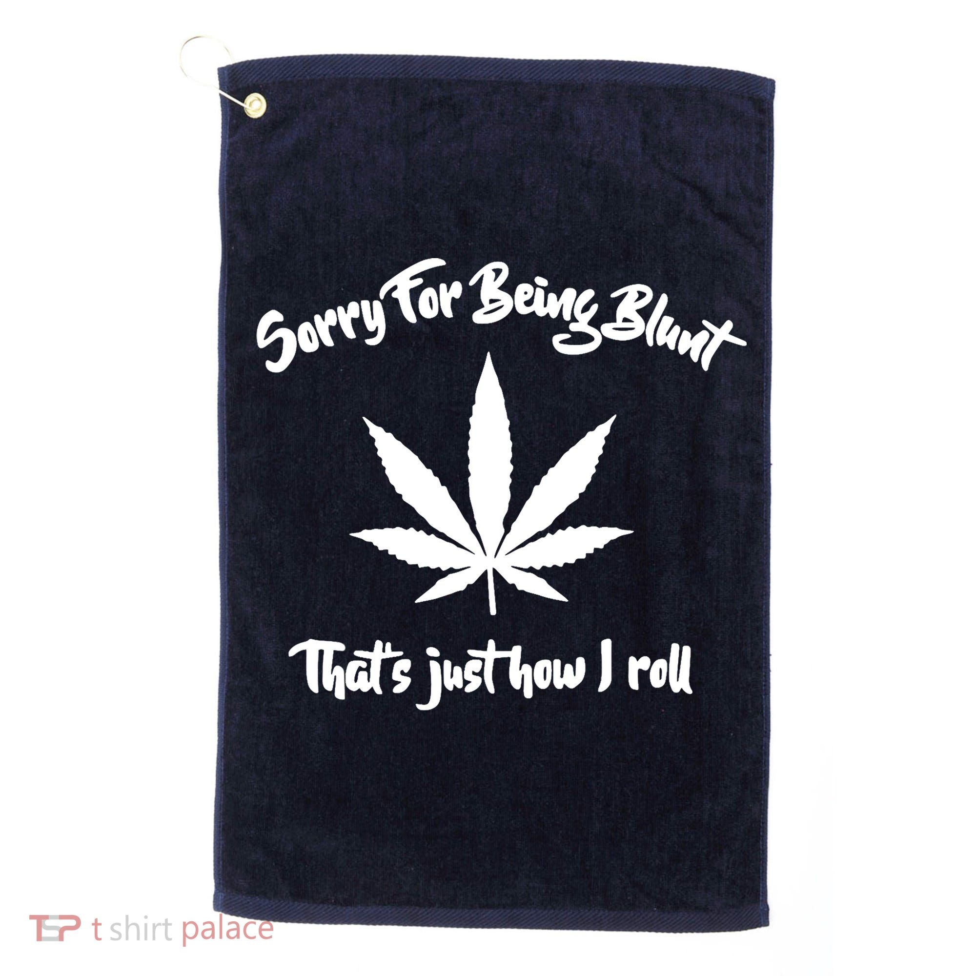 Sorry For Being Blunt That's Just How I Roll Funny Weed Golf Towel