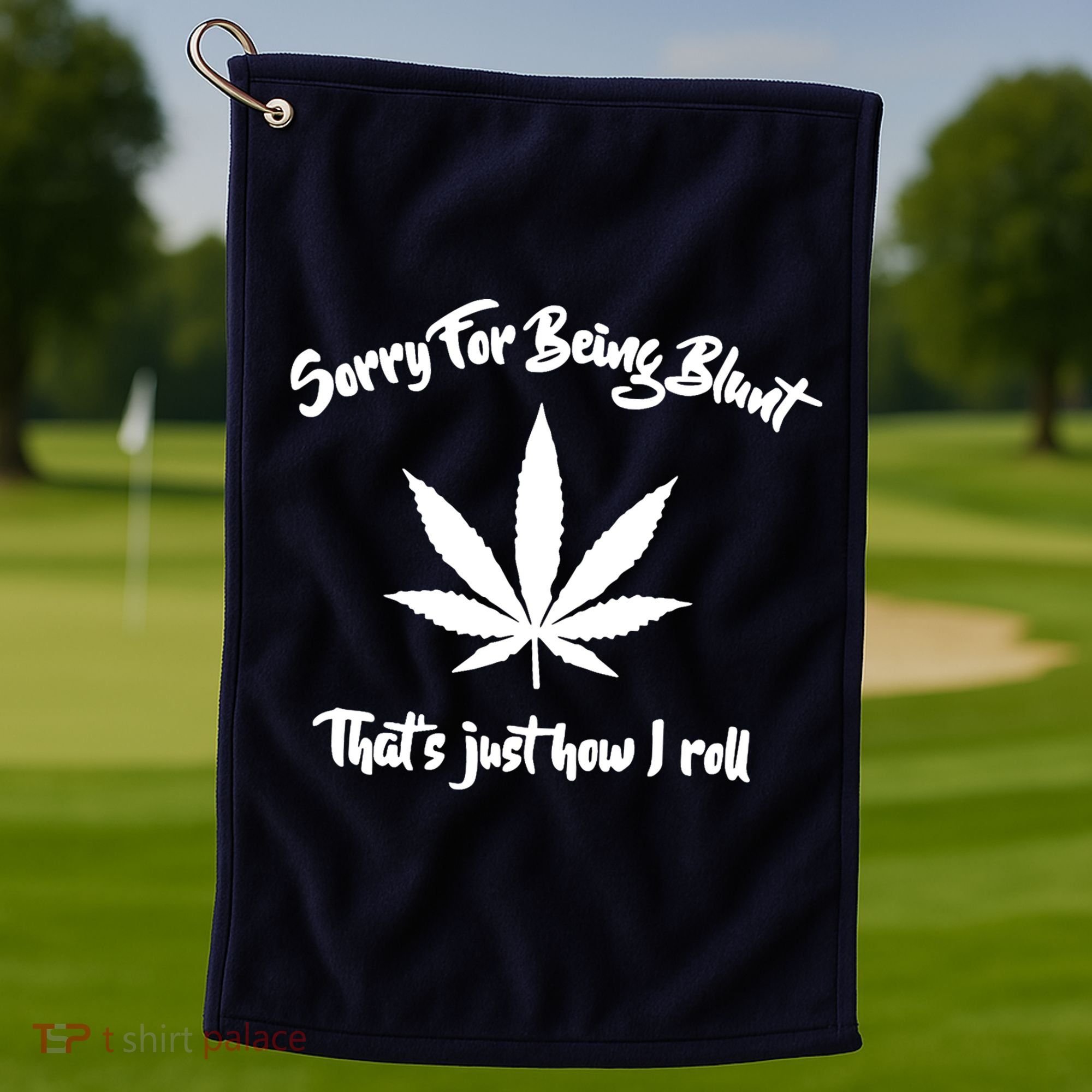 Sorry For Being Blunt That's Just How I Roll Funny Weed Golf Towel