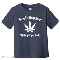 Sorry For Being Blunt That's Just How I Roll Funny Weed Toddler T-Shirt thumb 0