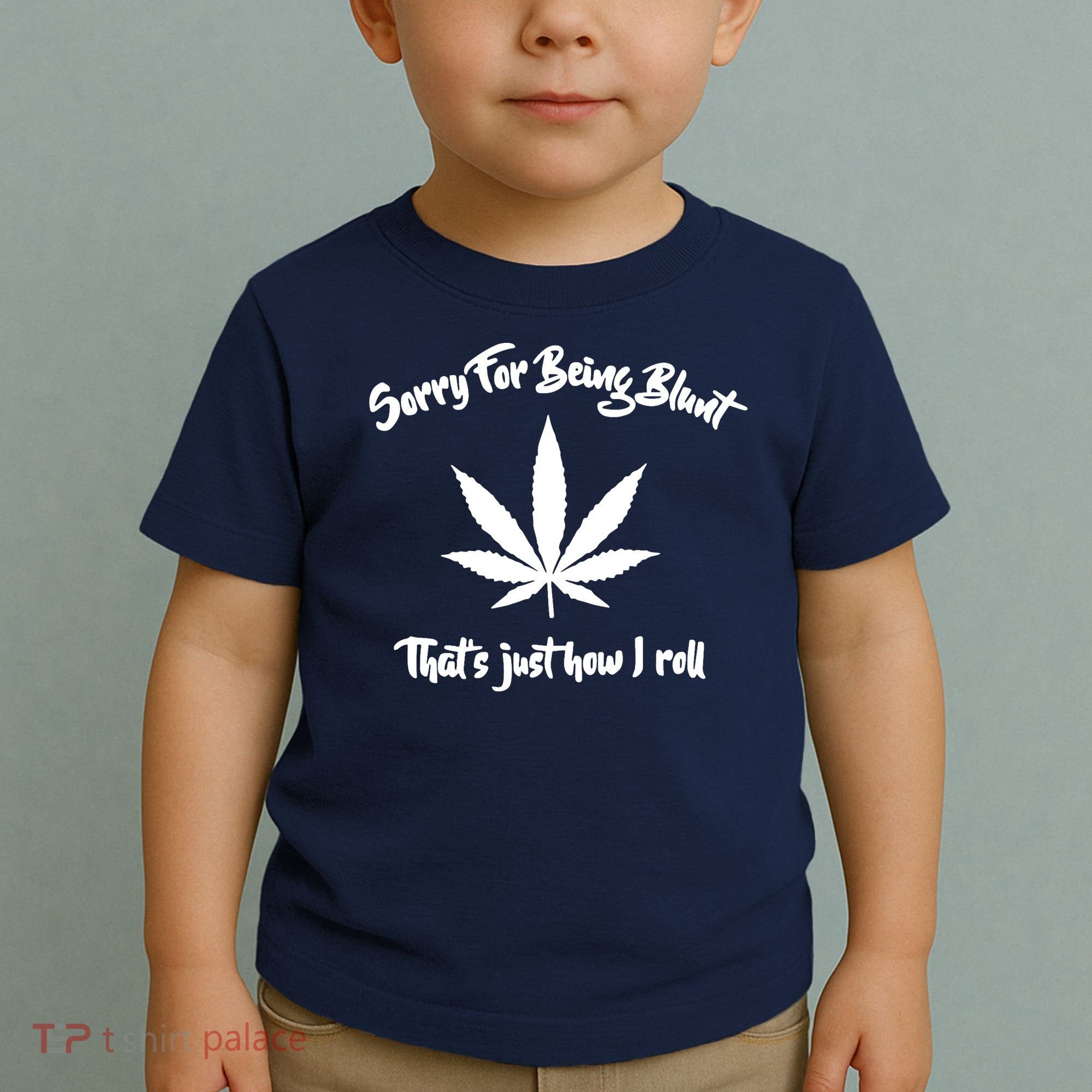 Sorry For Being Blunt That's Just How I Roll Funny Weed Toddler T-Shirt