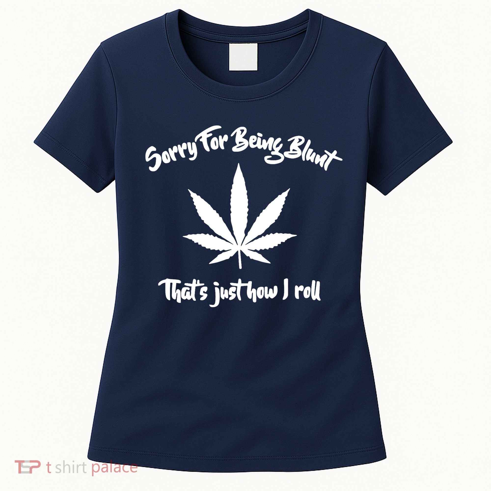 Sorry For Being Blunt That's Just How I Roll Funny Weed Women's T-Shirt