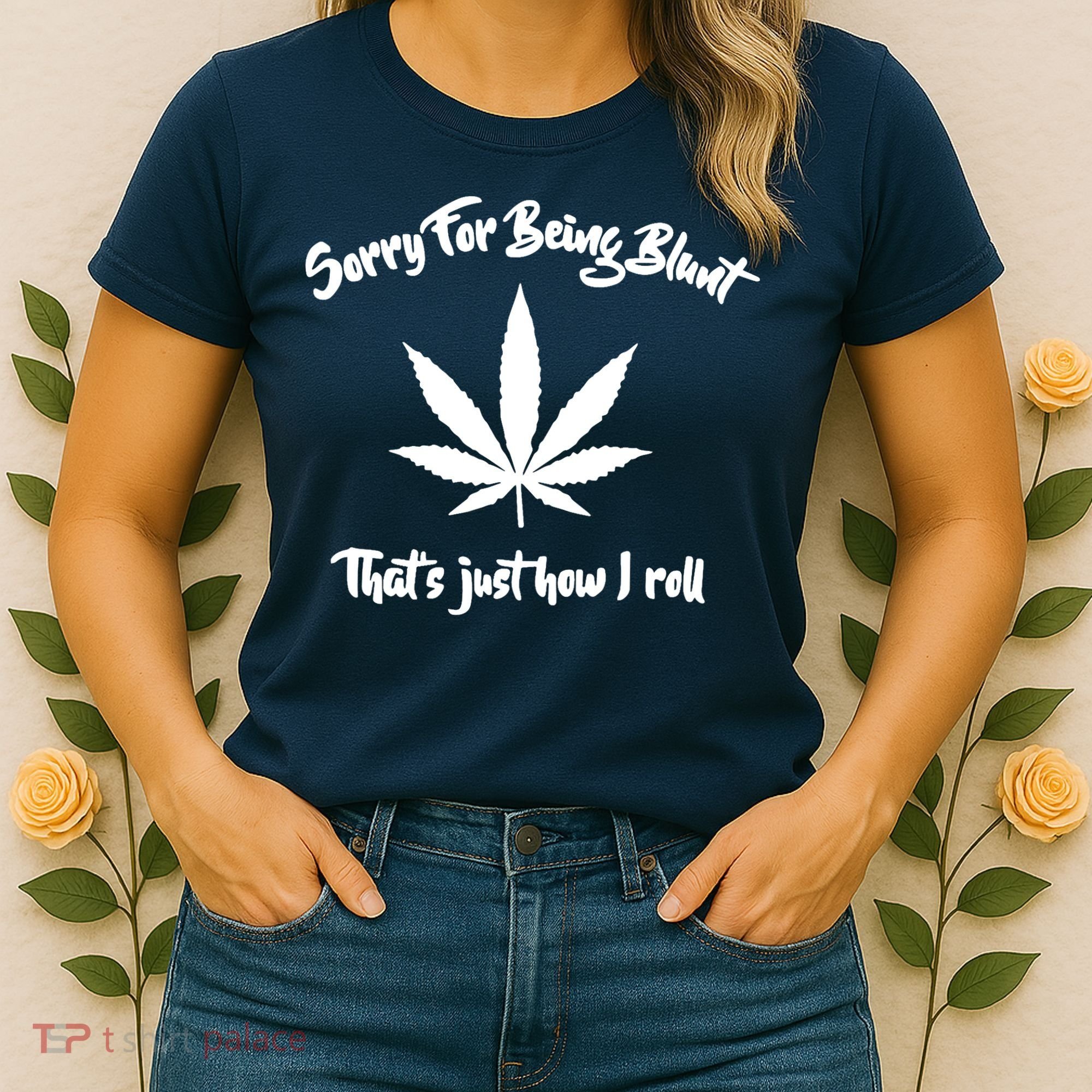 Sorry For Being Blunt That's Just How I Roll Funny Weed Women's T-Shirt
