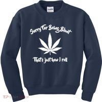Sorry For Being Blunt That's Just How I Roll Funny Weed Kids Sweatshirt thumb 0