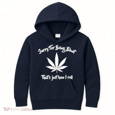 Sorry For Being Blunt That's Just How I Roll Funny Weed Kids Hoodie