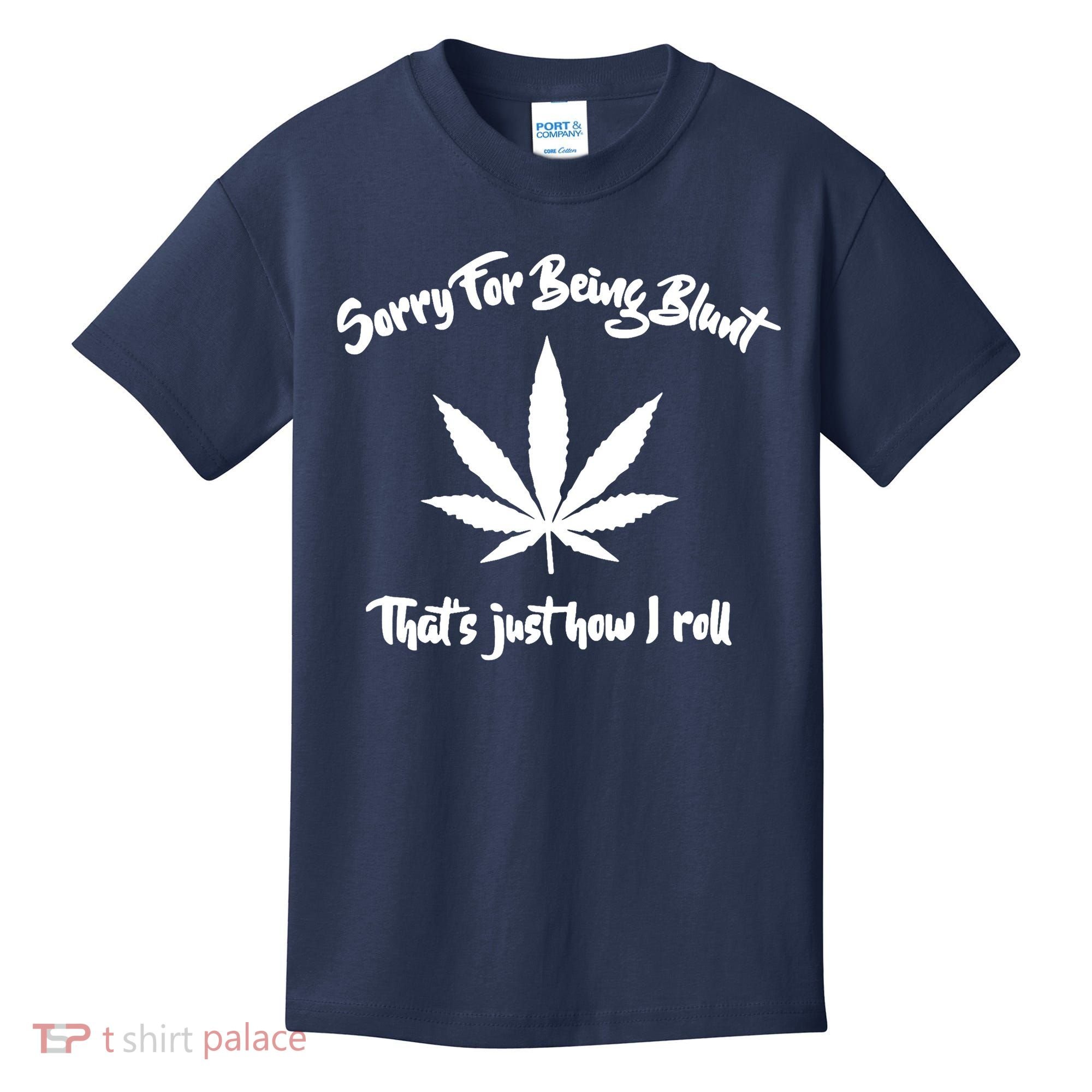 Sorry For Being Blunt That's Just How I Roll Funny Weed Kids T-Shirt