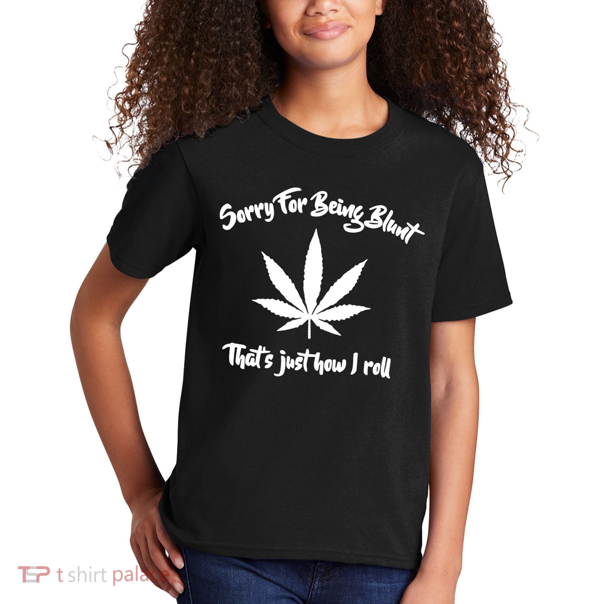Sorry For Being Blunt That's Just How I Roll Funny Weed Kids T-Shirt