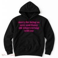 Sorry For Being So Sexy Funny Quote Hoodie thumb 0