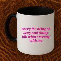 Sorry For Being So Sexy Funny Quote Coffee Mug thumb 2