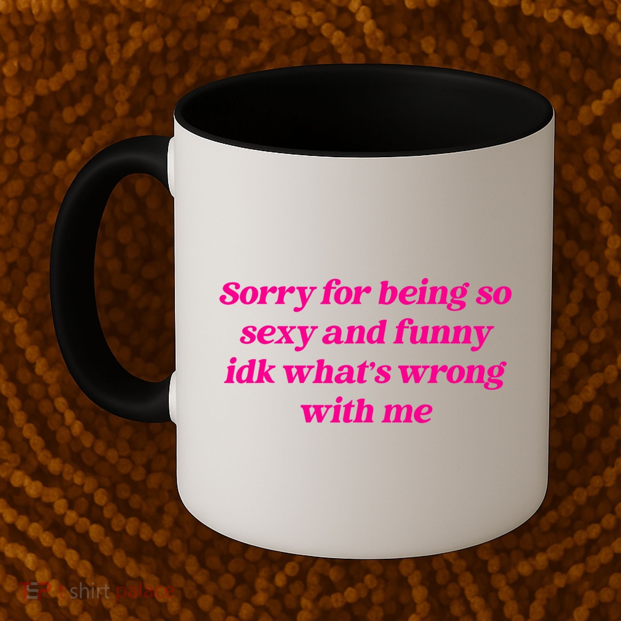 Sorry For Being So Sexy Funny Quote Coffee Mug