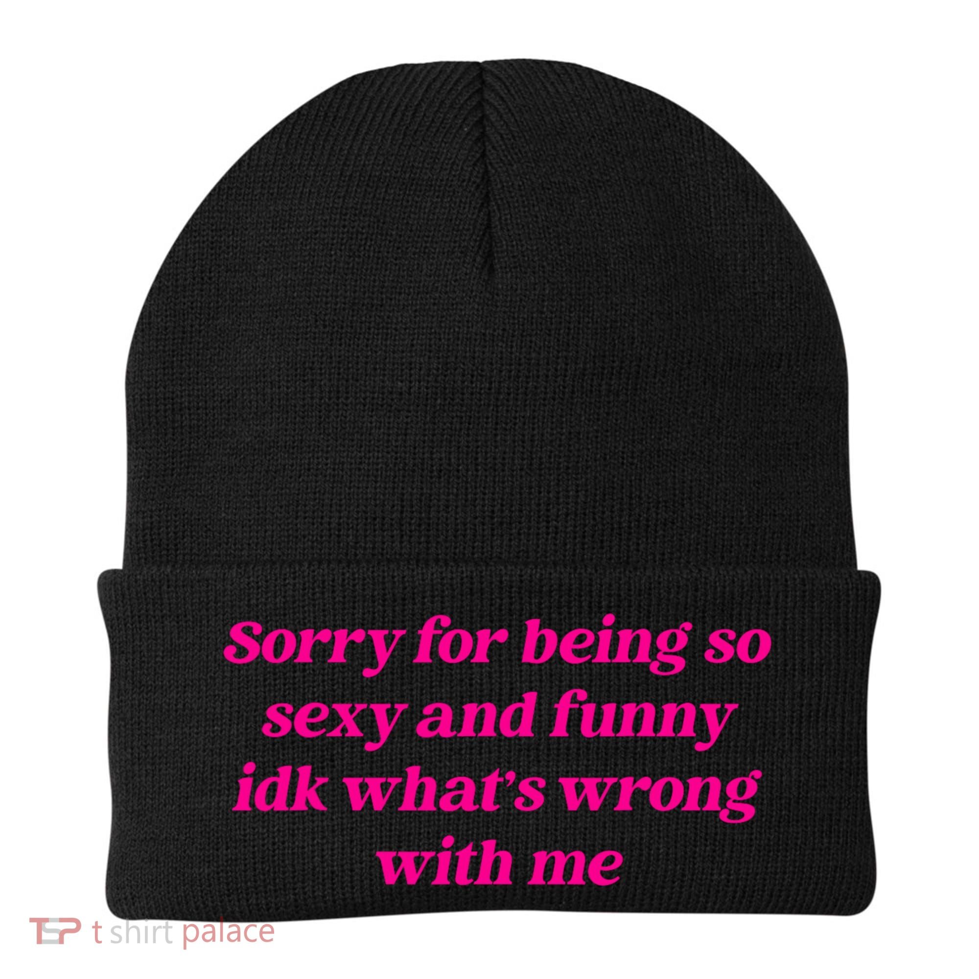 Sorry For Being So Sexy Funny Quote Beanie