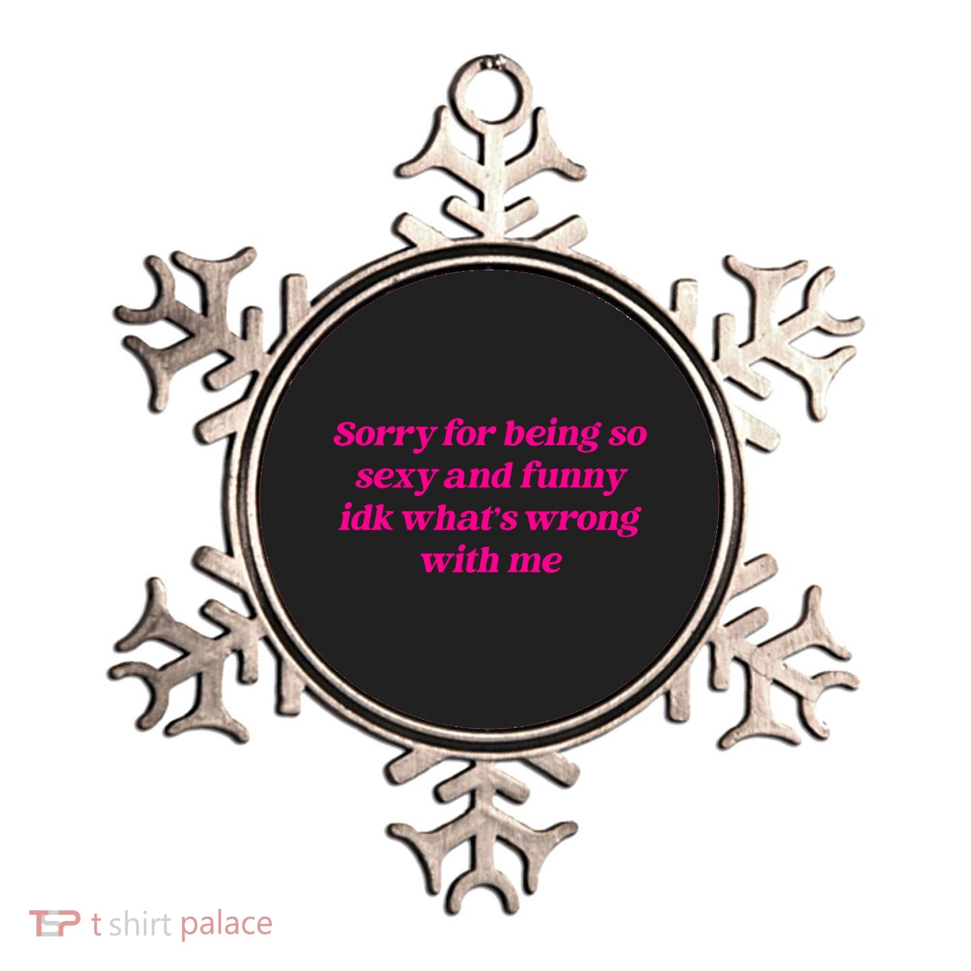 Sorry For Being So Sexy Funny Quote Ornament