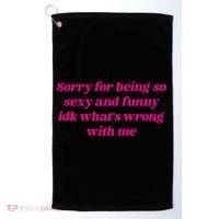Sorry For Being So Sexy Funny Quote Golf Towel thumb 0