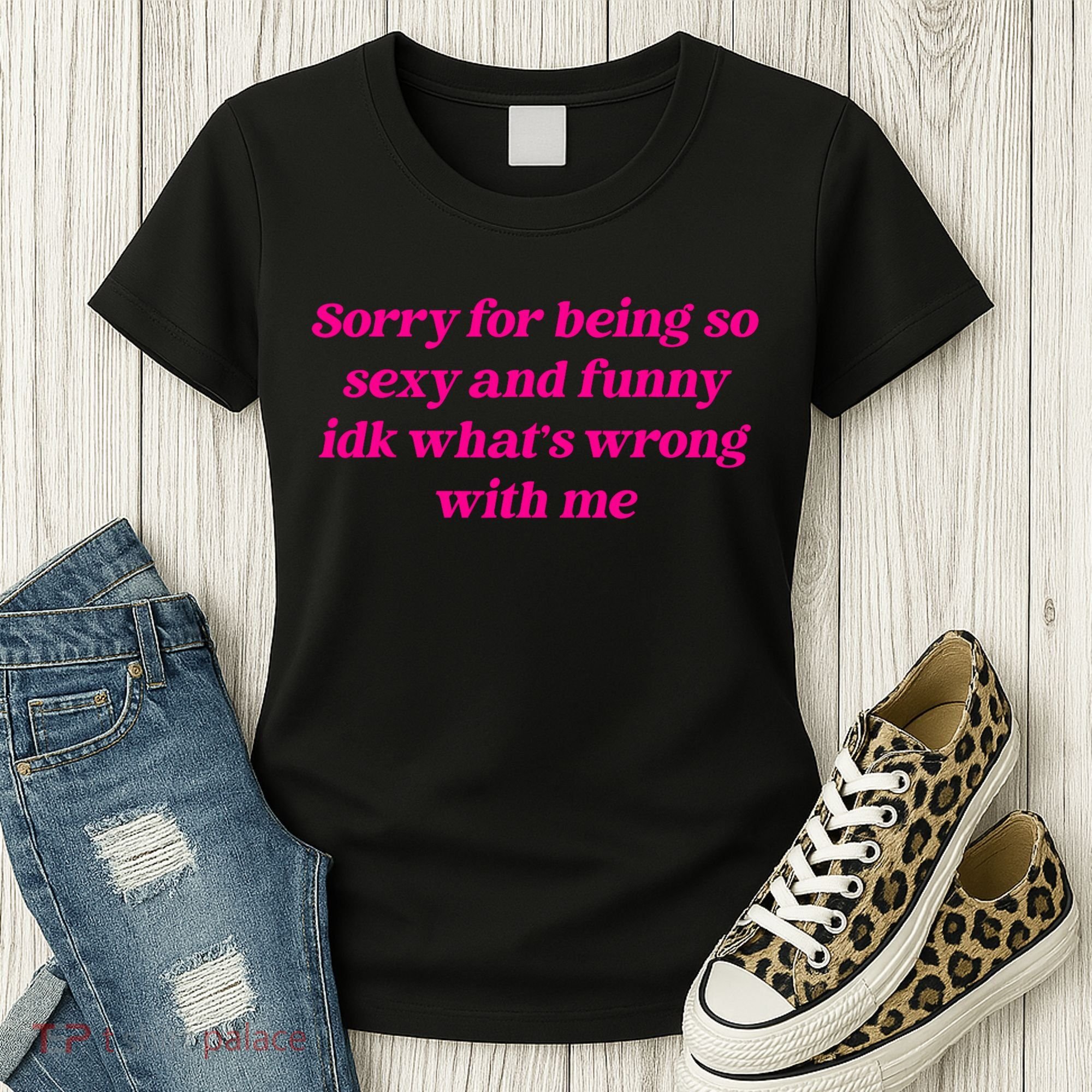 Sorry For Being So Sexy Funny Quote Women's T-Shirt