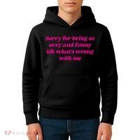 Sorry For Being So Sexy Funny Quote Kids Hoodie thumb 4
