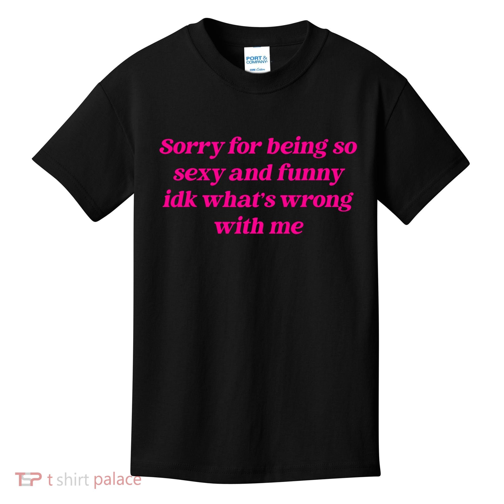 Sorry For Being So Sexy Funny Quote Kids T-Shirt