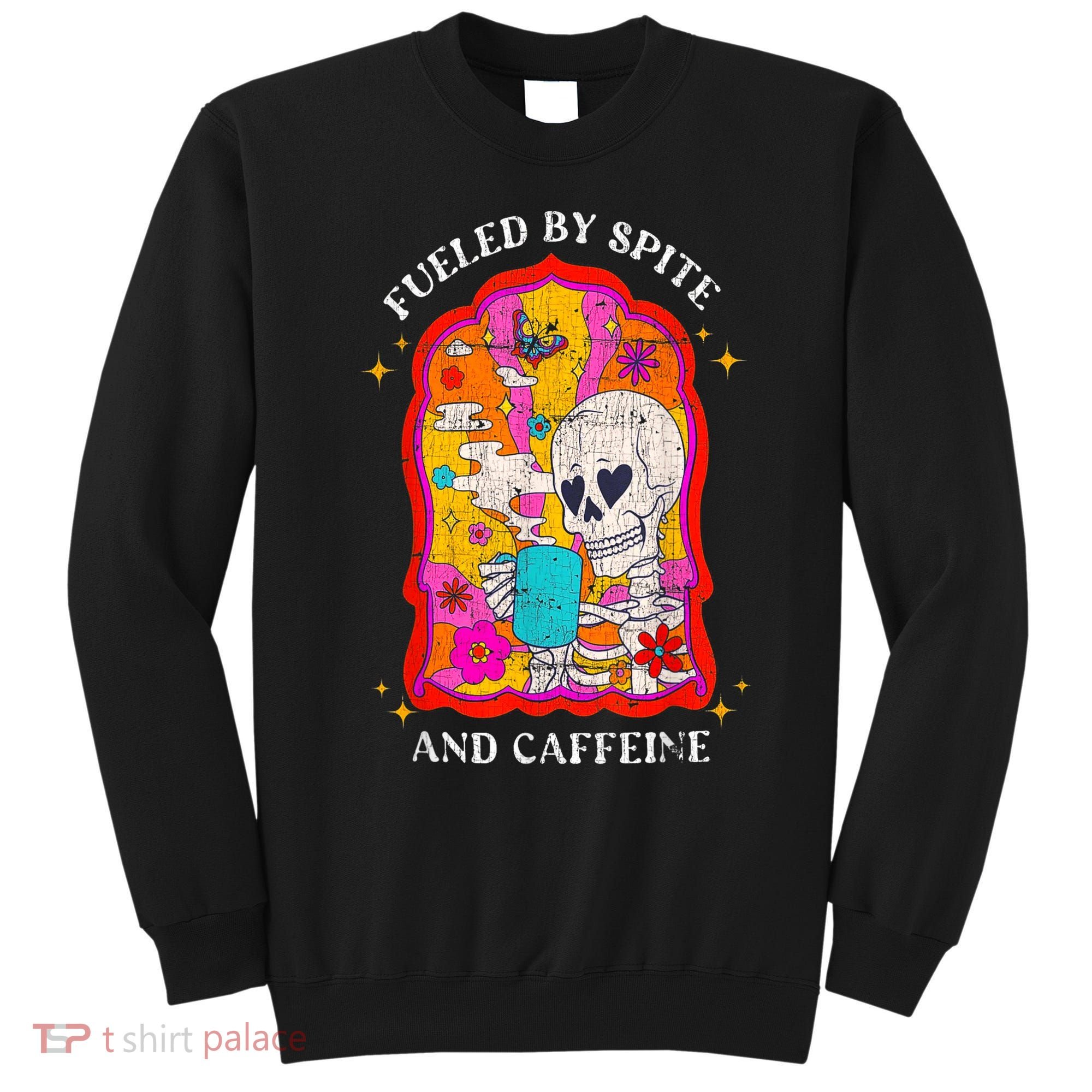Skeleton Fueled By Spite And Caffeine Sweatshirt