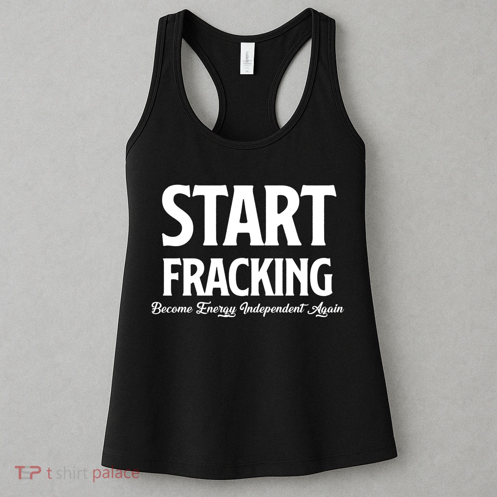 Start Fracking Become Energy Independent Again Women's Tank Top