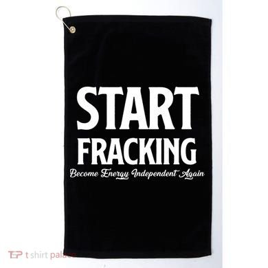 Start Fracking Become Energy Independent Again Golf Towel