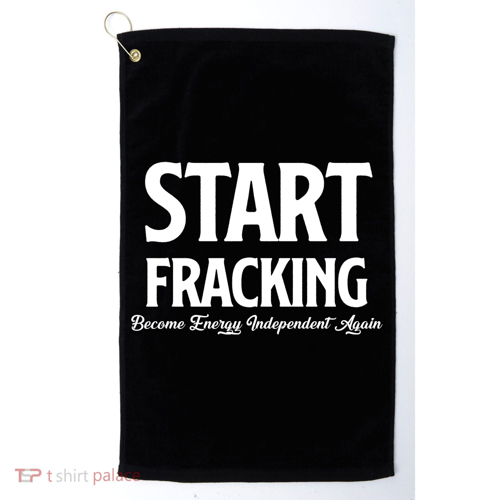 Start Fracking Become Energy Independent Again Golf Towel