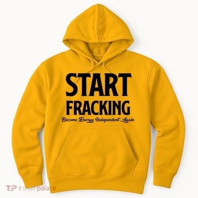 Start Fracking Become Energy Independent Again Hoodie