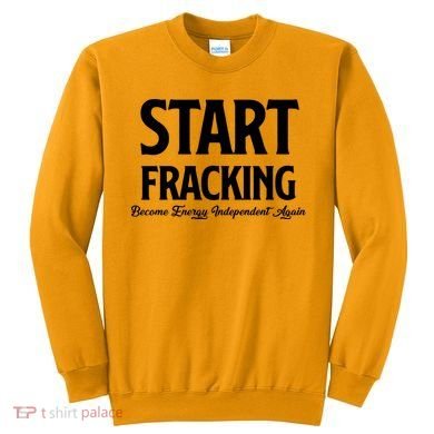 Start Fracking Become Energy Independent Again Sweatshirt