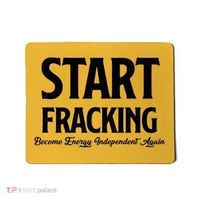 Start Fracking Become Energy Independent Again Mousepad