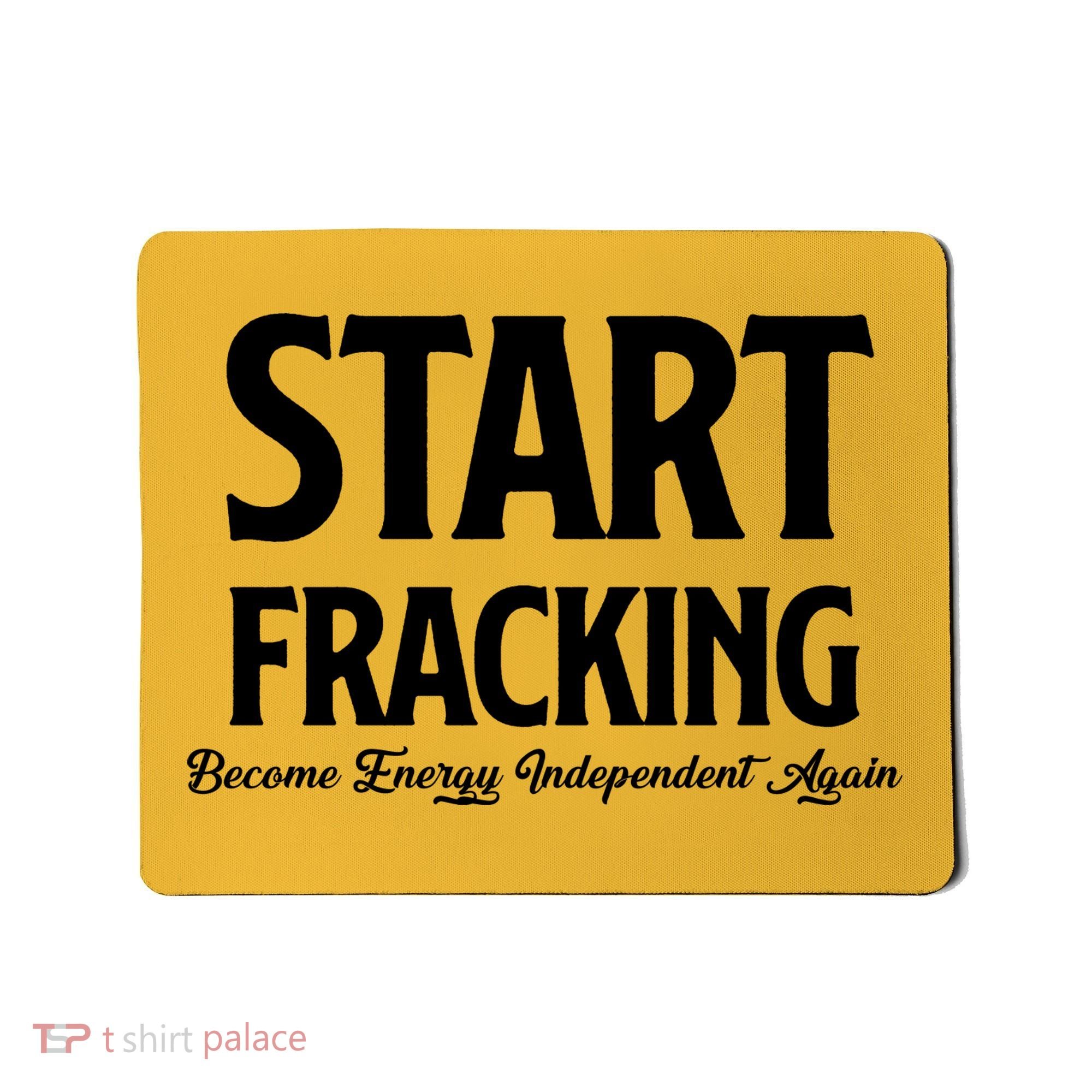 Start Fracking Become Energy Independent Again Mousepad