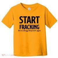 Start Fracking Become Energy Independent Again Toddler T-Shirt thumb 0