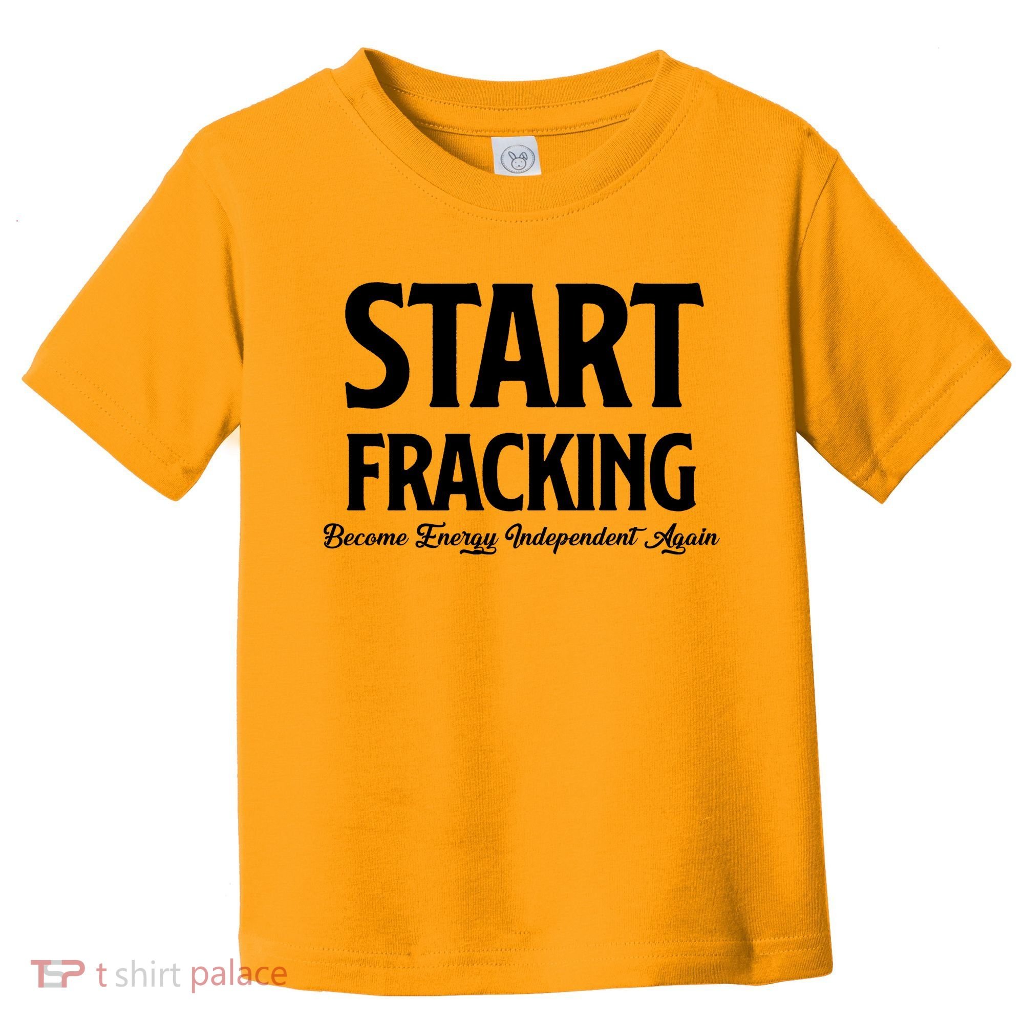 Start Fracking Become Energy Independent Again Toddler T-Shirt