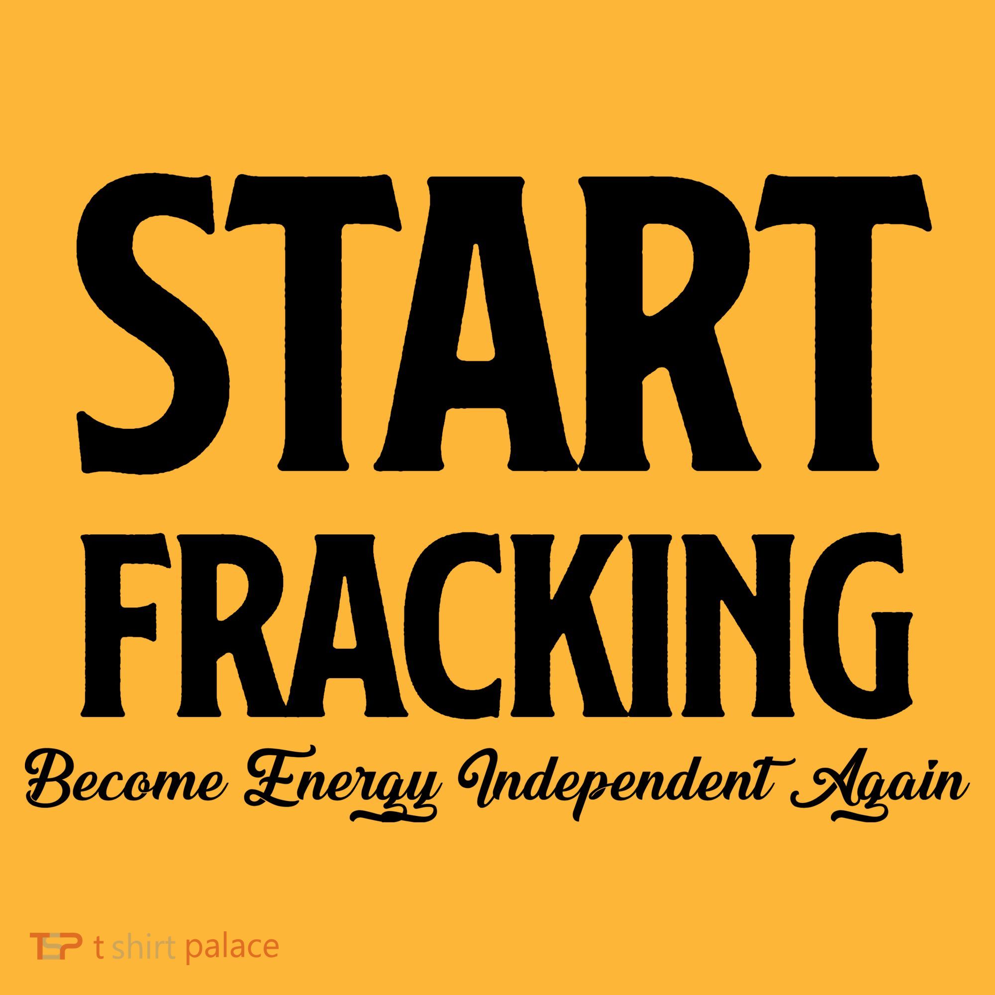 Start Fracking Become Energy Independent Again Toddler T-Shirt