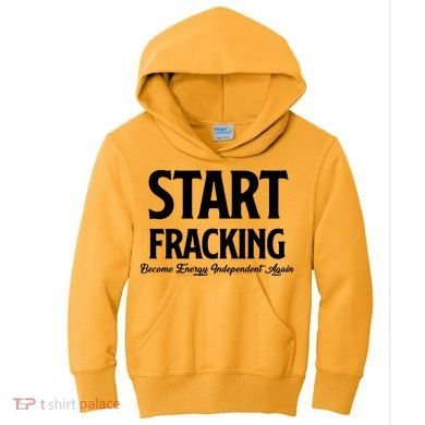 Start Fracking Become Energy Independent Again Kids Hoodie