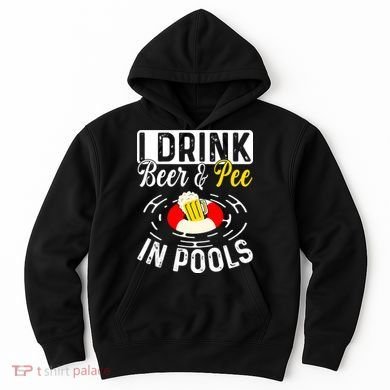 Swimmer funny Cool I Drink Beer And Pee In Pools Hoodie