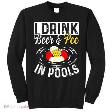 Swimmer funny Cool I Drink Beer And Pee In Pools Sweatshirt