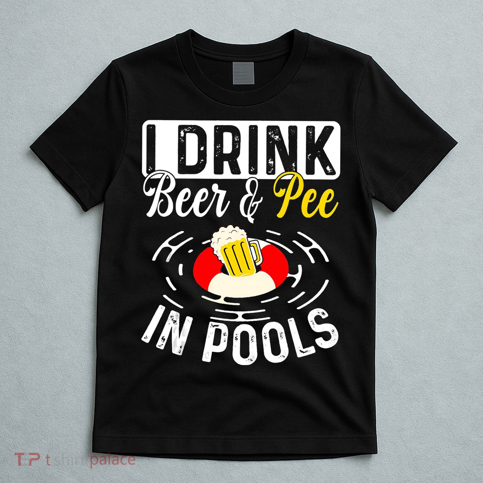 Swimmer funny Cool I Drink Beer And Pee In Pools T-Shirt