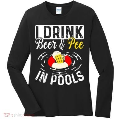 Swimmer funny Cool I Drink Beer And Pee In Pools Women's Long Sleeve Shirt