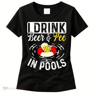 Swimmer funny Cool I Drink Beer And Pee In Pools Women's T-Shirt