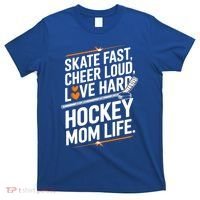 Skate Fast Cheer Loud Love Hard Hockey Mom Life Gift T-Shirt thumb 0