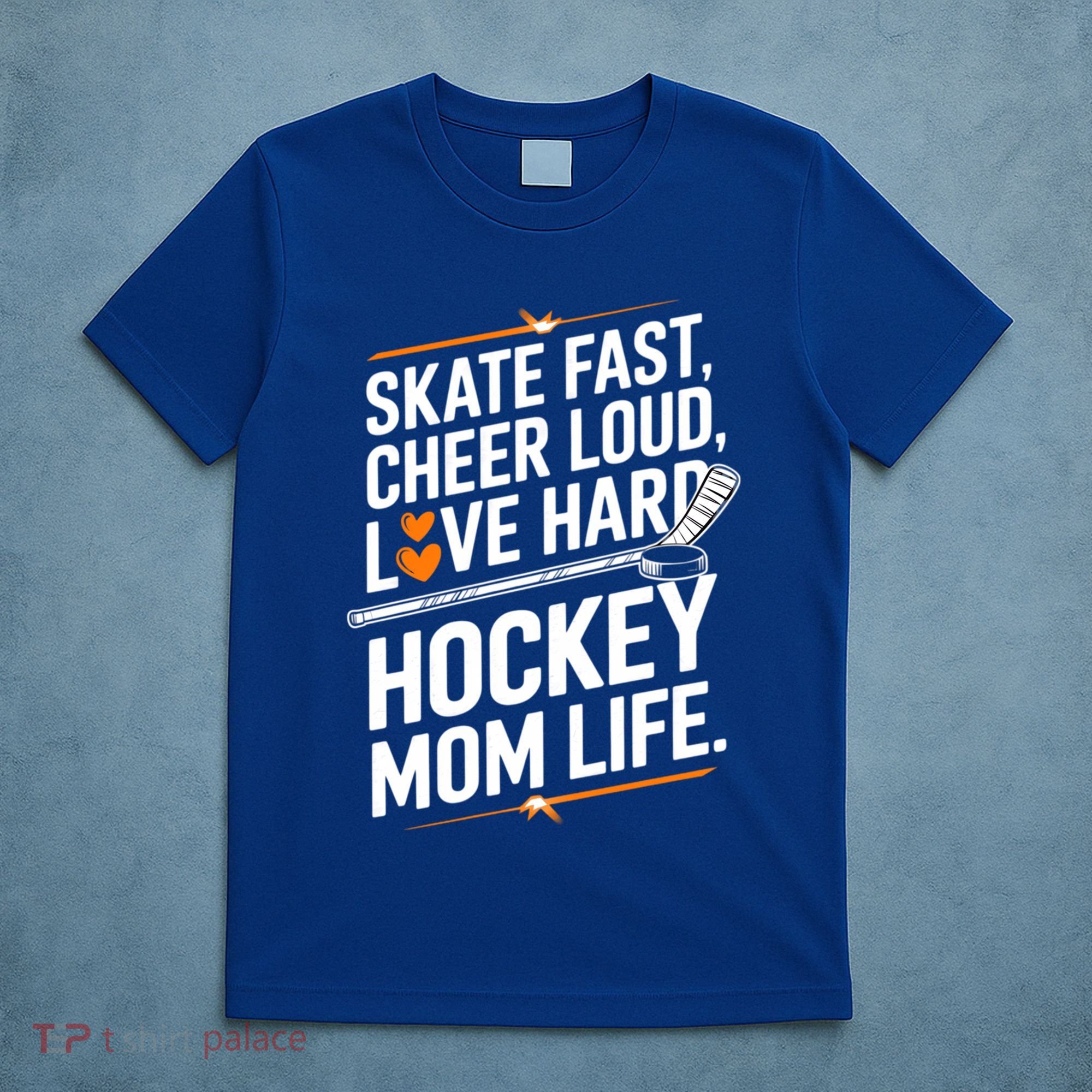 Skate Fast Cheer Loud Love Hard Hockey Mom Life Gift T-Shirt