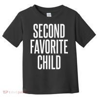 Second Favorite Child  Toddler T-Shirt thumb 0